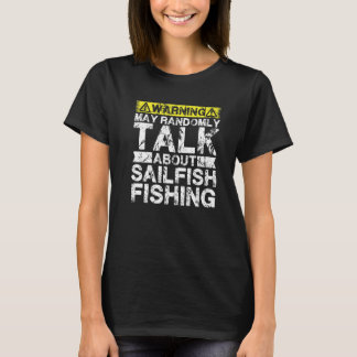 Warning May Talk About Fishing  Sailfish Fish T-Shirt