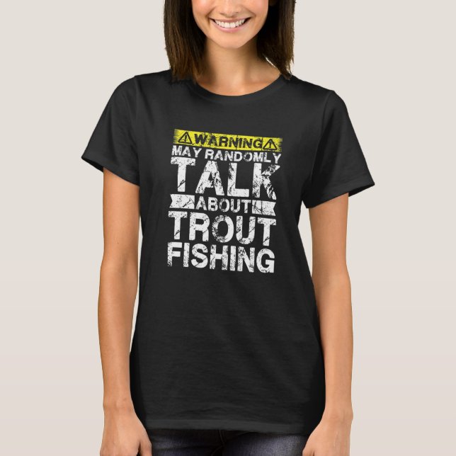 Warning May Talk About Fishing  Trout Fish T-Shirt (Front)