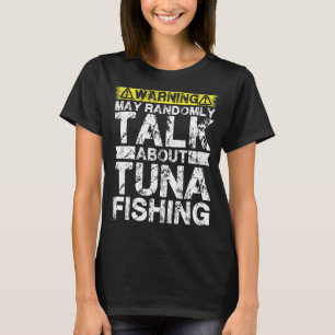 Warning May Talk About Fishing Tuna Fish T-Shirt