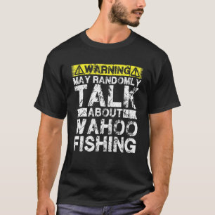 Warning May Talk About Fishing Wahoo Fish T-Shirt