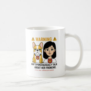 Warning May Talk About Her Frenchie Funny Design Coffee Mug