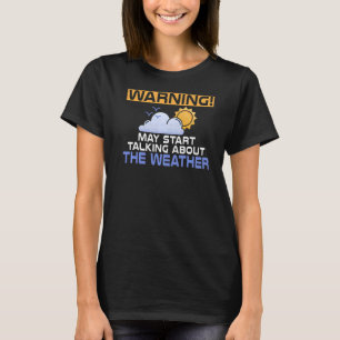 Warning May Talk About The Weather Chaser Meteorol T-Shirt