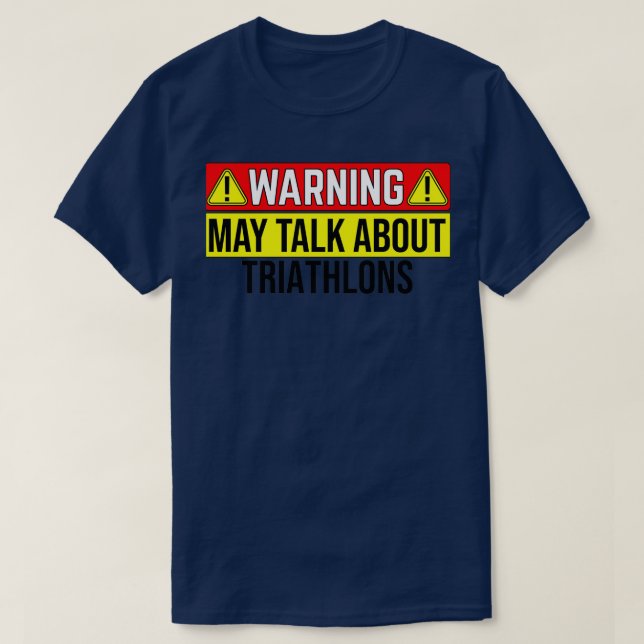 WARNING May Talk About Triathlons T-Shirt (Design Front)