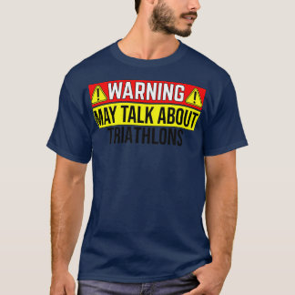 WARNING May Talk About Triathlons T-Shirt