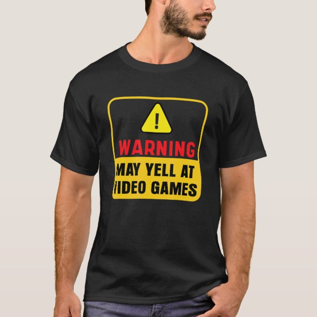 Warning May Yell At Video Games Nerd Gaming Gamer  T-Shirt (Front)