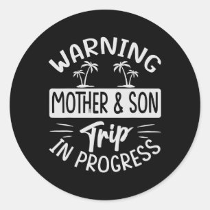 Warning Mother Son Trip In Progress - Trip With Mo Classic Round Sticker