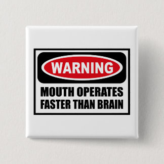 Warning MOUTH OPERATES FASTER THAN BRAIN Button