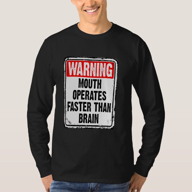 Warning Mouth Operates Faster Than Brain Funny Sig T-Shirt (Front)