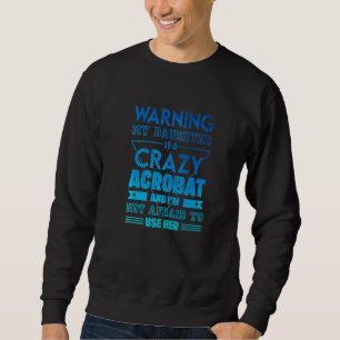 Warning My Daughter Is A Crazy Acrobat Acrobatics Sweatshirt