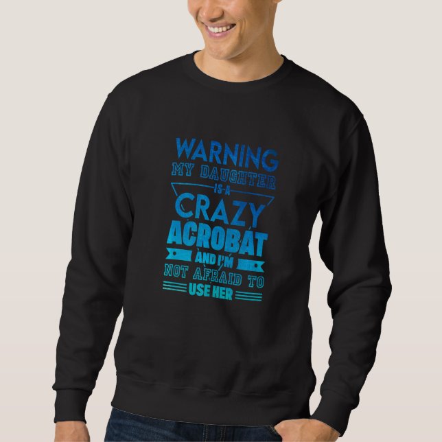 Warning My Daughter Is A Crazy Acrobat Acrobatics  Sweatshirt (Front)