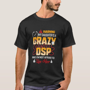 Warning My Daughter Is A Crazy DSP Father's Day Nu T-Shirt