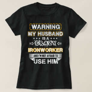 Warning My Husband is a Crazy Ironworker T-Shirt
