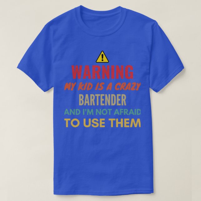 Warning My Kid Is A Crazy Bartender And Ix27m Not  T-Shirt (Design Front)