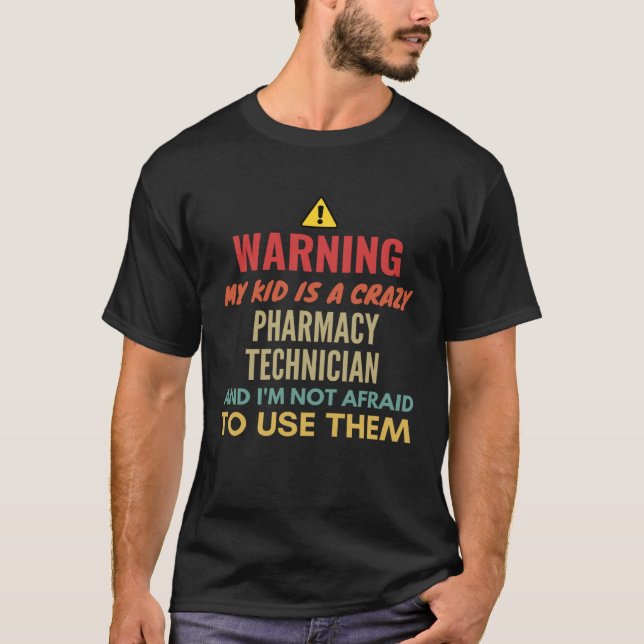 Warning My Kid Is A Crazy Pharmacy Technician And  T-Shirt (Front)