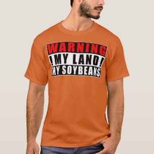 Warning My Land My Soybeans Farmer Funny Quotes T-Shirt