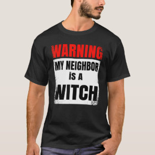 Warning My Neighbour is a Witch Party Halloween co T-Shirt