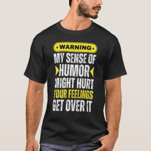 Warning My Sense Of Humour May Hurt Your Feelings T-Shirt