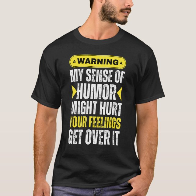 Warning My Sense Of Humour May Hurt Your Feelings  T-Shirt (Front)