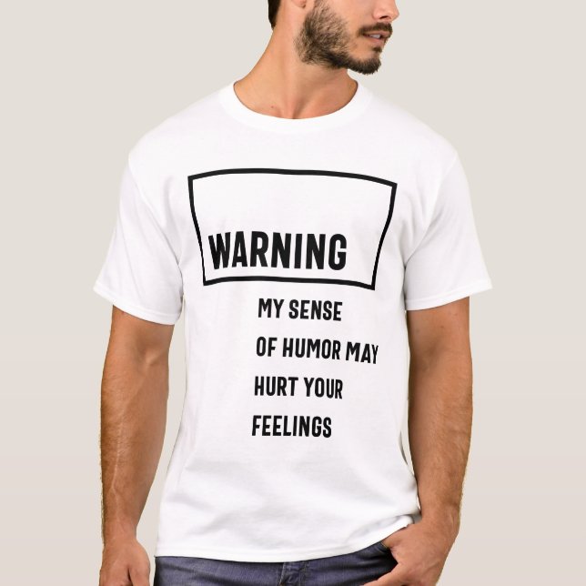 Warning My Sense Of Humour May Hurt Your Feelings T-Shirt (Front)