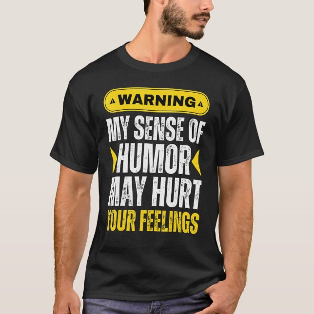 Warning My Sense Of Humour Might Hurt Your Feeling T-Shirt (Front)