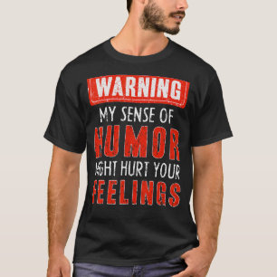 Warning My Sense Of Humour Might Hurt Your Feeling T-Shirt