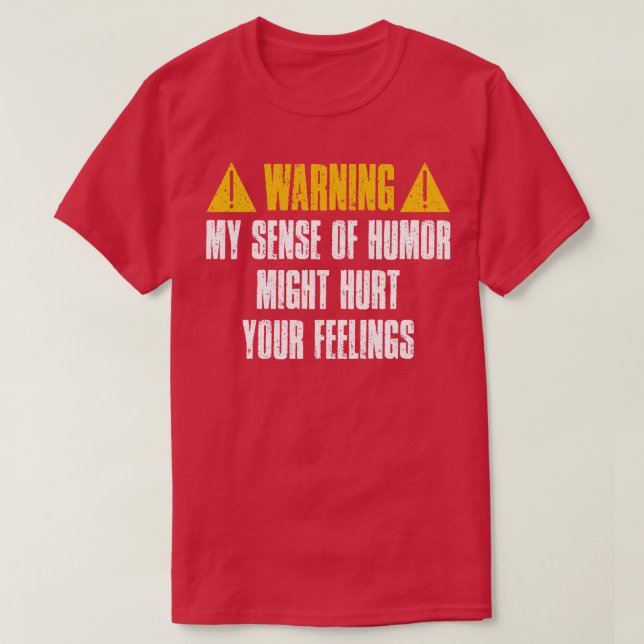 Warning My Sense Of Humour Might Hurt Your Feeling T-Shirt (Design Front)