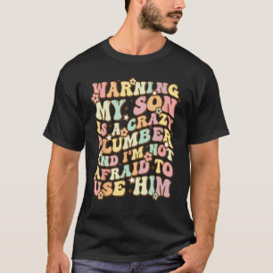 Warning My Son Is A Crazy Plumber Groovy Parents D T-Shirt