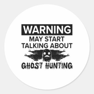 Warning My Start Talking Ghost Hunting Ghost Hunt Classic Round Sticker