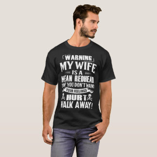 warning my wife is a mean redhead so if you dont w T-Shirt
