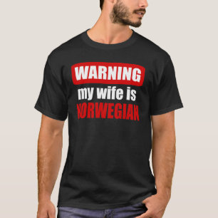 Warning my wife is Norwegian T-Shirt