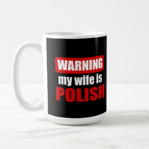 Warning my wife is Polish Coffee Mug