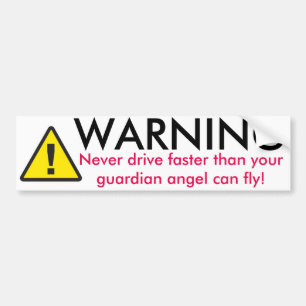 Warning Never Drive Faster Bumper Sticker