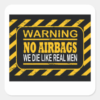 WARNING NO AIRBAGS WE DIE LIKE REAL MEN FUNNY CAR  SQUARE STICKER