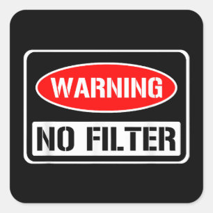 Warning No Filter Funny Sarcastic Pun Danger Cauti Square Sticker