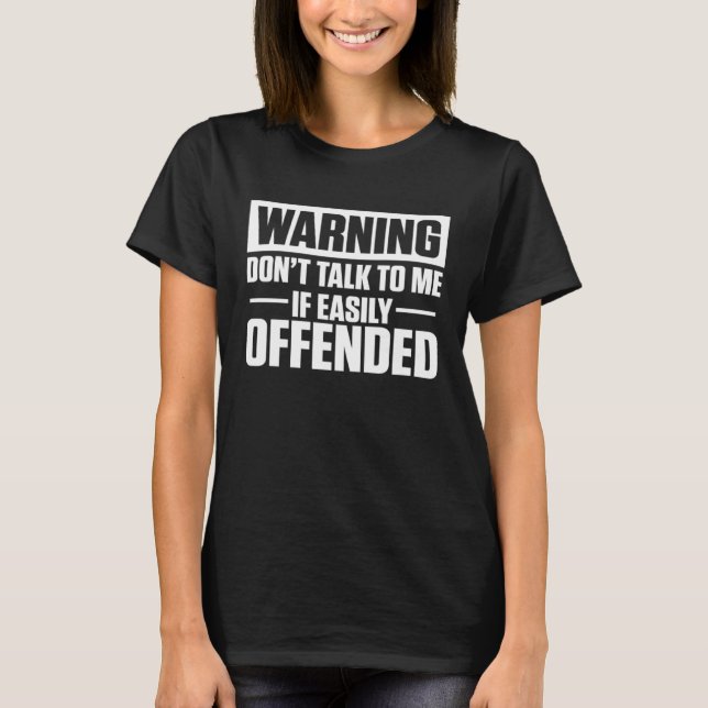 Warning No Offence Zone Being Offended Prohibited  T-Shirt (Front)