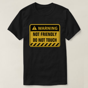 WARNING NOT FRIENDLY DO NOT TOUCH T-Shirt