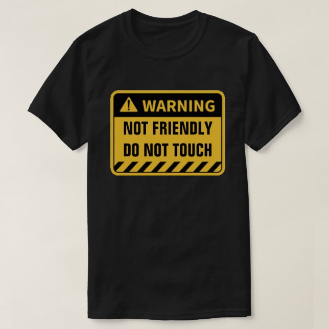 WARNING NOT FRIENDLY DO NOT TOUCH T-Shirt (Design Front)