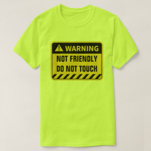 WARNING NOT FRIENDLY DO NOT TOUCH T-Shirt