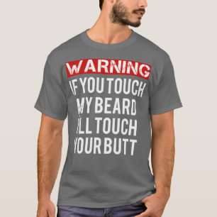 warning not touch my beard T-Shirt
