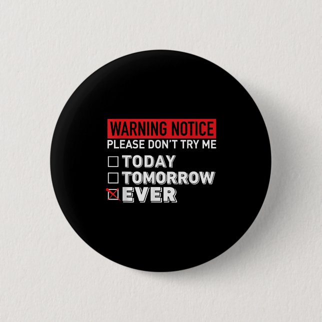 Warning Notice Please Do Not Try Me Today Tomorrow 6 Cm Round Badge (Front)
