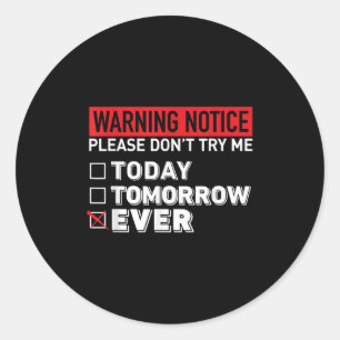 Warning Notice Please Do Not Try Me Today Tomorrow Classic Round Sticker