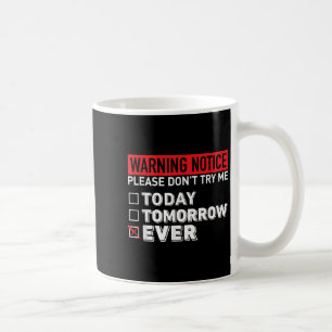 Warning Notice Please Do Not Try Me Today Tomorrow Coffee Mug