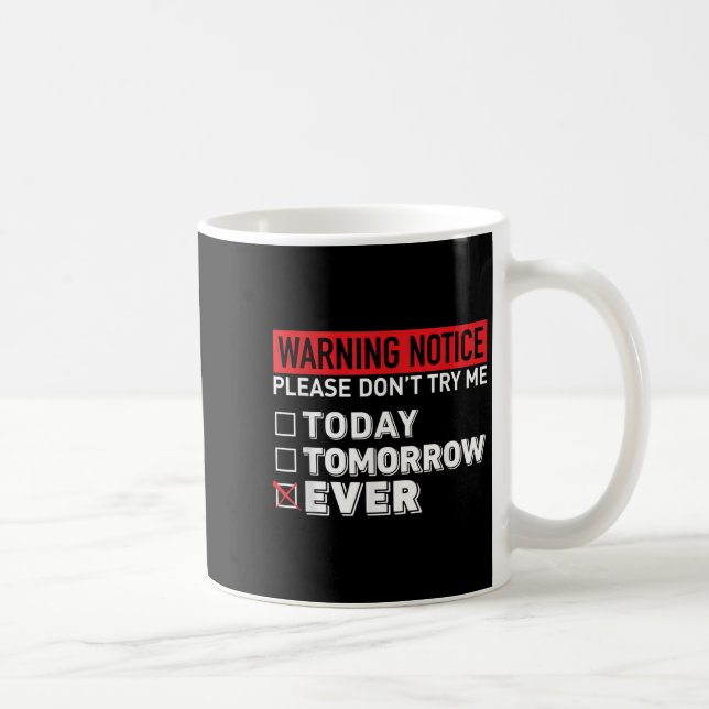 Warning Notice Please Do Not Try Me Today Tomorrow Coffee Mug (Right)
