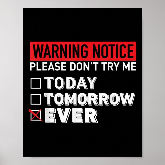 Warning Notice Please Do Not Try Me Today Tomorrow Poster (Front)