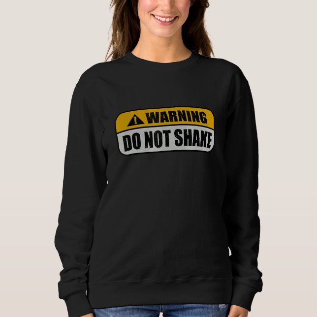 Warning Offensive Do Not Shake Caution Sign Sweatshirt (Front)