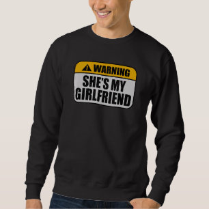 Warning Offensive She's My Girlfriend Caution Girl Sweatshirt
