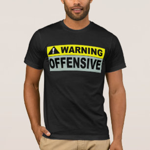 WARNING: OFFENSIVE T-Shirt