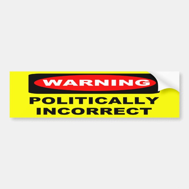 WARNING: Politically Incorrect Bumper Sticker (Front)