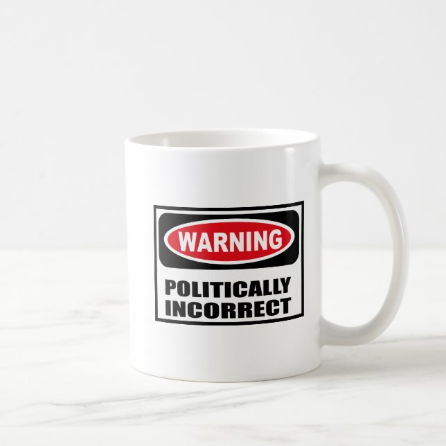 Warning POLITICALLY INCORRECT Mug (Right)