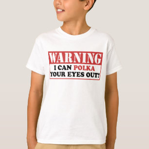 Warning Polka Your Eyes Out T-Shirt